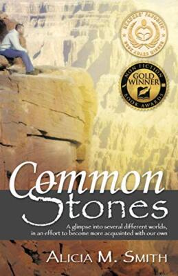 Common Stones: A glimpse into several different worlds, in an effort to becom-,