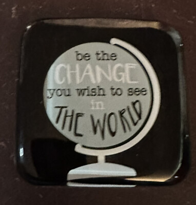 Be The Change You Wish To See In The World Paperweight Acrylic Felt Back