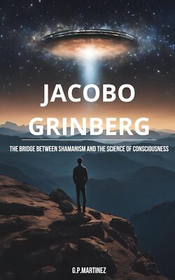 Jacobo Grinberg: The Bridge between Shamanism and the Science of Consciousness (