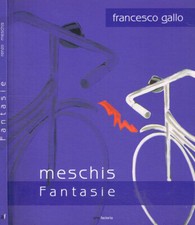 Meschis fantasie. Invenzioni e artifici 2008-2009. Francesco Gallo. 2009. .