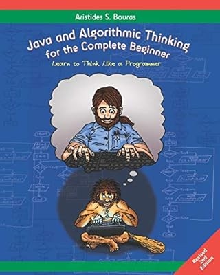 Java and Algorithmic Thinking for the Complete Beginner (2nd Edition): Learn to 