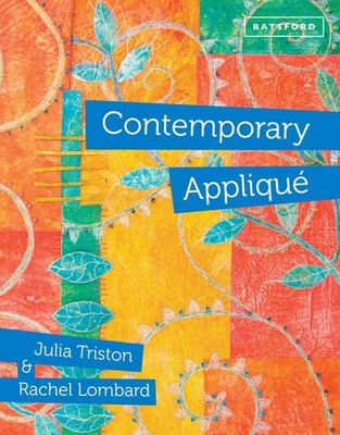 Contemporary Appliqu: Cutting edge design and techniques in textile art by Rache