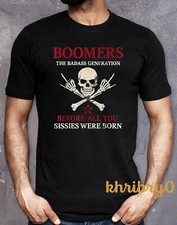 Boomers Generation Before All You Sissie Were Born T-Shirt