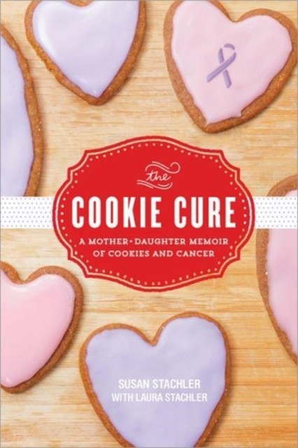 The Cookie Cure A Mother-Daughter Memoir by Laura Stachler (Paperback Book)