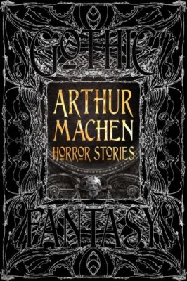 Arthur Machen Horror Stories, Hardcover by Machen, Arthur; Prizeman, Steven (...