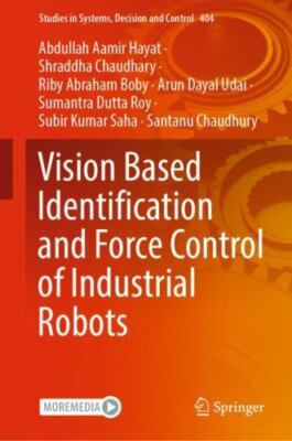 Vision Based Identification and Force Control of Industrial Robots, Hardcover...