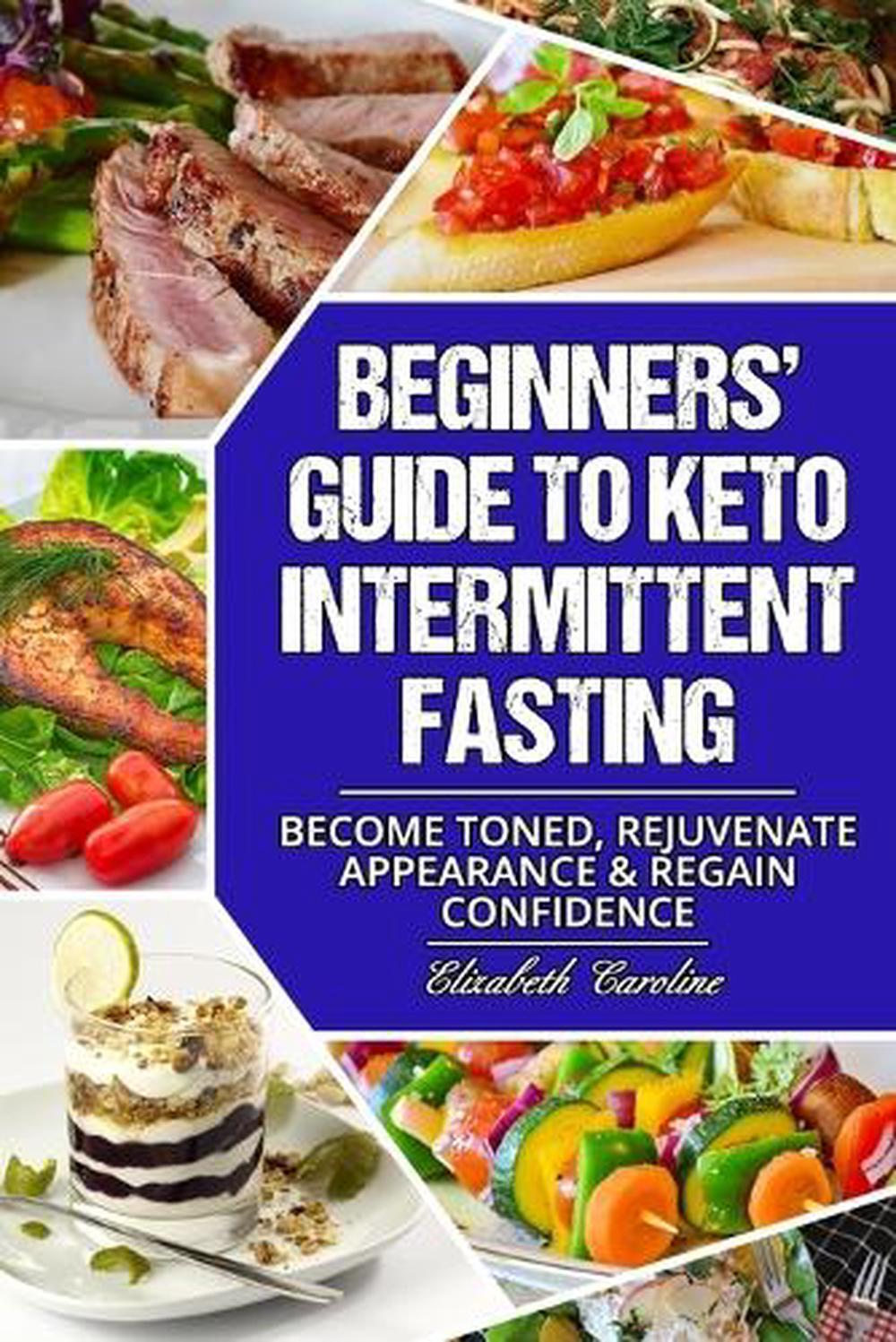 Beginners' Guide To Keto Intermittent Fasting: Become Toned, Rejuvenate Appearan