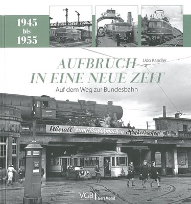 Aufbruch in eine neue Zeit 1945-55 - Auf dem Weg zur Bundesbahn Bildband/DB/Buch