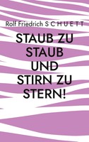Rolf Friedrich Schuett | Staub Zu Staub Und Stirn Zu Stern! | Taschenbuch (2023)