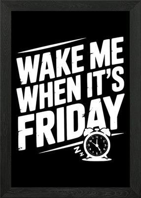 Wake Me When It's Friday Gerahmtes Wandbild Poster Leinwanddruck Bild