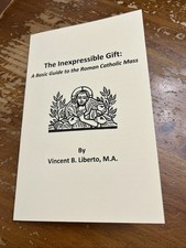 Inexpressible Gift: Basic Guide To The Roman Catholic Mass Booklet Vince Liberto