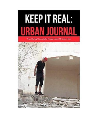 Keep It Real: Urban Journal: Journaling For the Urbanite, Albert M. Carter