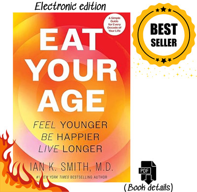 Eat Your Age: Feel Younger, Be Happier, Live Longer Ian K. Smith