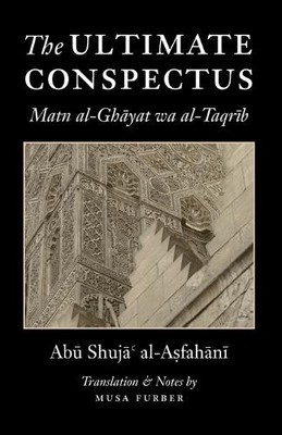 Musa Furber Abu Shuja' Al-Asfahani The Ultimate Conspectus (Paperback)