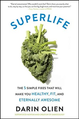 SuperLife: The 5 Simple Fixes That Will Make You Healthy, Fit, and Eternally Awe