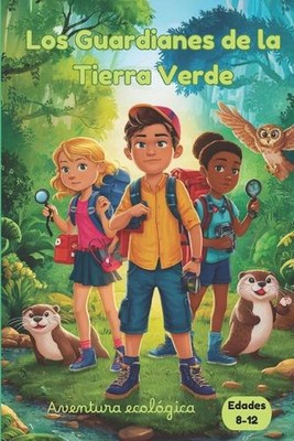 Los Guardianes de la Tierra Verde: Una aventura infantil de conservaci?n del med