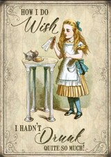 How I Do Wish I Hadn't Drunk So Much Alice In Wonderland Small Metal Sign BNIP
