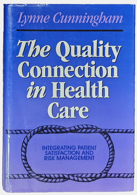 The Quality Connection in Health Care: Integrating Patient Satisfaction...1st Ed