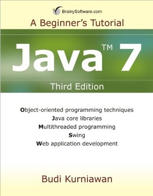 JAVA 7: A BEGINNER'S TUTORIAL By Budi Kurniawan *Excellent Condition*