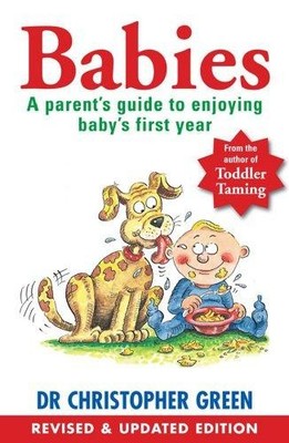 Babies: A Parent's Guide To Enjoying Baby's First Year - Green, Christopher