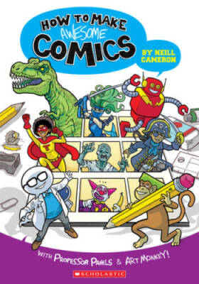 How to Make Awesome Comics - Paperback By Cameron, Neill - VERY GOOD