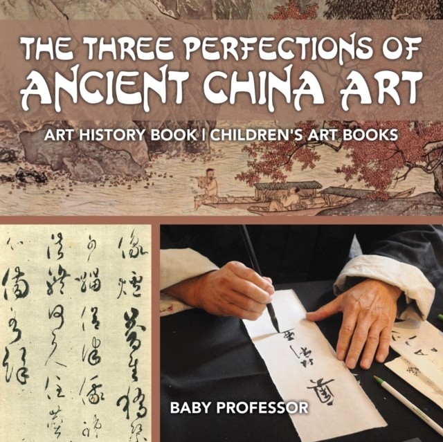 The Three Perfections of Ancient China Art - Art History Book Children's Art