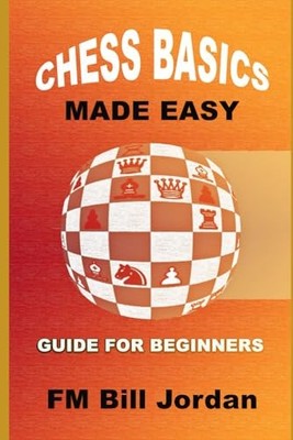 Chess Basics Made Easy: Learn the Rules and basic Tactics and St