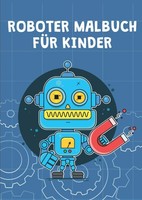 Malbuch Roboter FüR Kinder Ab 4 Jahren, 30 Motive, Malen, Zeichnen