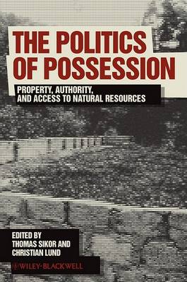 The Politics of Possession: Property, Authority, and Access to Natural Resource