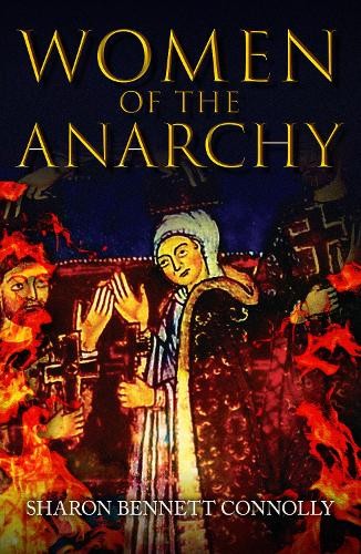 Women of the Anarchy by Sharon Bennett Connolly - 9781445691718