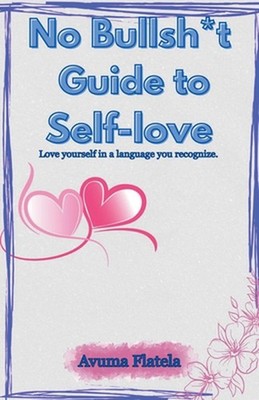 No Bullsh*t Guide to Self-love by Avuma Flatela Paperback Book