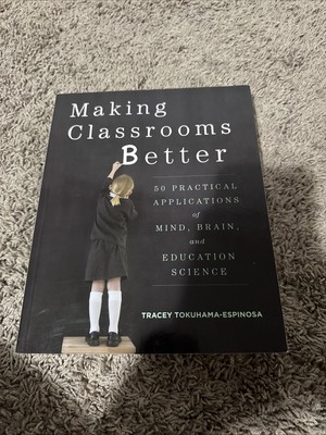 Making Classrooms Better : Lessons from the Cognitive Revolution That Transforms