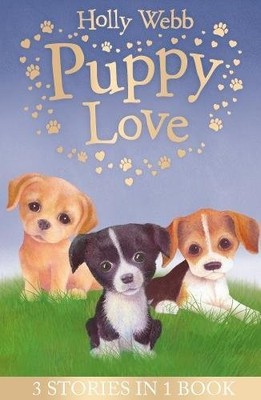 Puppy Love: Lucy the Poorly Puppy, Jess the Lonely Puppy, Ellie the Homesick Pup