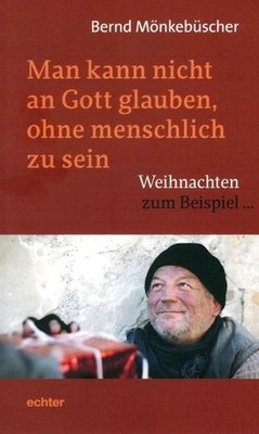 Man kann nicht an Gott glauben, ohne menschlich zu sein: Weihnachten zum Beispie