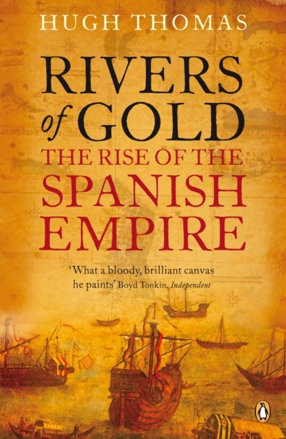 Rivers of Gold The Rise of the Spanish Empire by Hugh Thomas (Paperback Book)