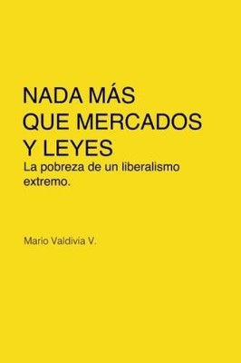 NADA MAS QUE MERCADOS Y LEYES: LA POBREZA DE UN By Mario Valdivia **BRAND NEW**