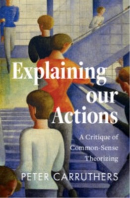 EXPLAINING OUR ACTIONS by CARRUTHERS, PETER Hardback Self Help Business