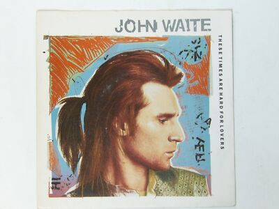 John Waite:   These Times Are Hard For Lovers     EX+  7''