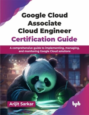 Google Cloud Associate Cloud Engineer Certification  by Arijit Sarkar PAPERBACK