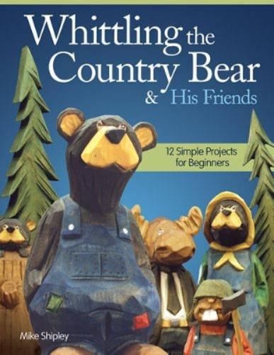 Mike Shipley Whittling the Country Bear & His Friends (Tascabile)