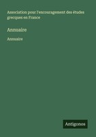 Annuaire Association Pour L'encouragement Des éTudes Grecques En France