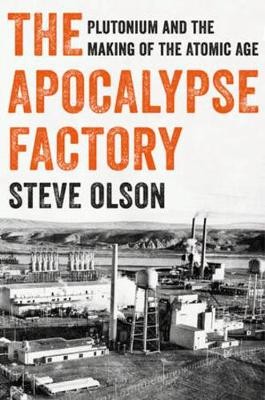 The Apocalypse Factory - Plutonium and the Making