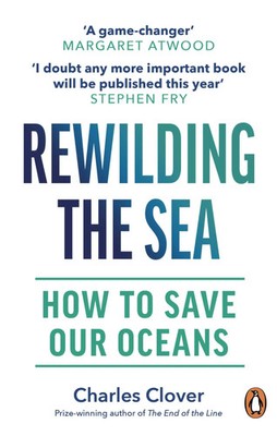 Rewilding the Sea How to Save our Oceans Charles Clover Taschenbuch XXIV 2023