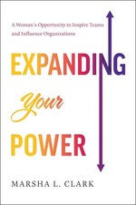 Expanding Your Power: A Woman's Opportunity to Inspire Teams and Influence Organ