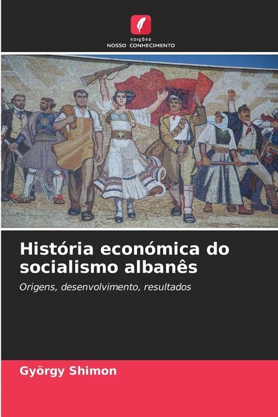 GyöRgy Shimon | HistóRia EconóMica Do Socialismo AlbanêS | Taschenbuch (2024)-image