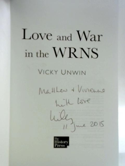 Love and War in the WRNS. (Vicky Unwin - 2015) (ID:29994)