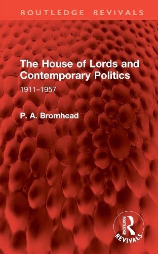 The House of Lords and Contemporary Politics by P. A. Bromhead - 9781032899046