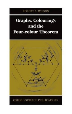 Graphs, Colourings and the Four-Colour Theorem by Robert A. Wilson (English) Har