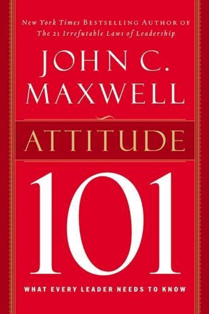 Attitude 101: What Every Leader Needs to Know by John C. Maxwell (English) Hardc