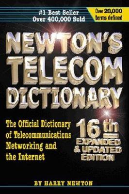 Newton's Telecom Dictionary: The Official Dictionary of Telecommunications Netwo